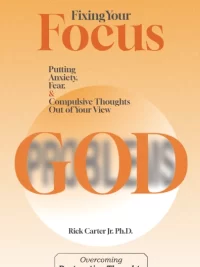 Fixing Your Focus: Putting Anxiety, Fear, and Compulsive Thoughts Out of Your View